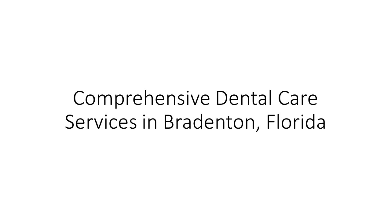 Comprehensive Dental Care Services in Bradenton, Florida
