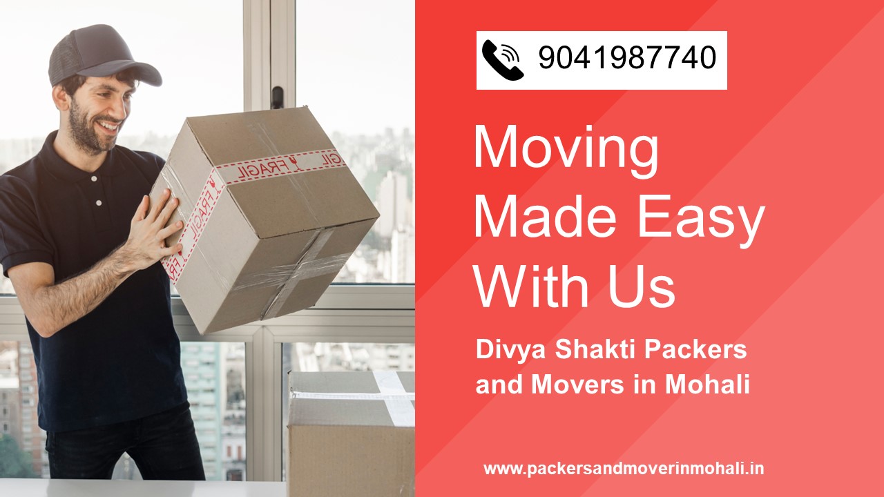 Moving Made Easy With Divya Shakti Packers and Movers in Mohali