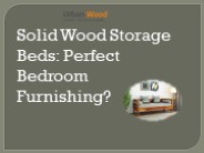 Solid Wood Storage Beds: Perfect Bedroom Furnishing?
