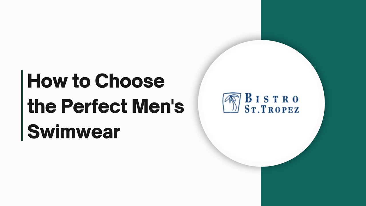 How to Choose the Perfect Men's Swimwear