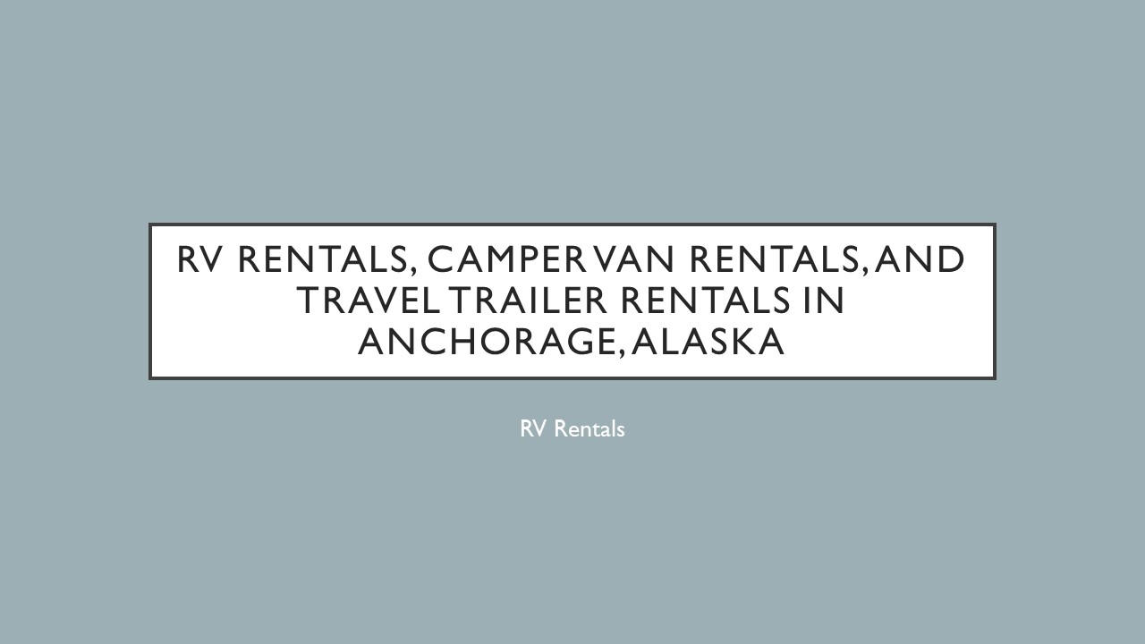 RV Rentals in Anchorage, Alaska