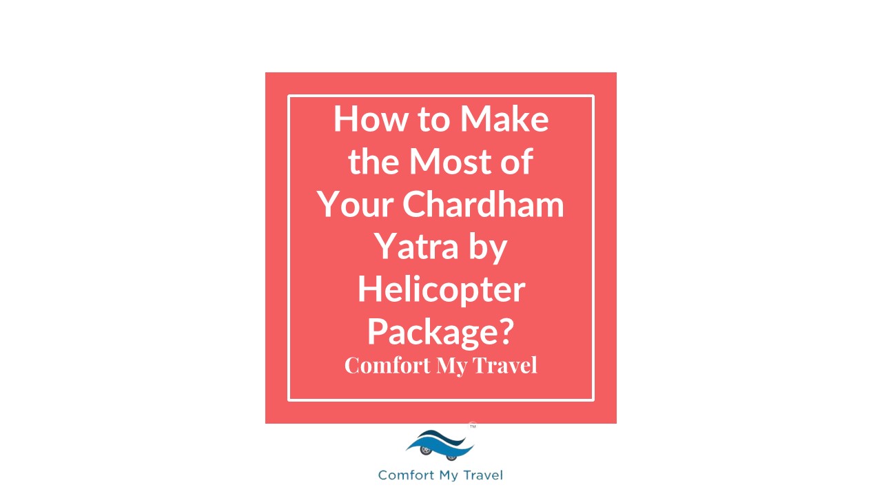 How to Make the Most of Your Chardham Yatra by Helicopter Package?