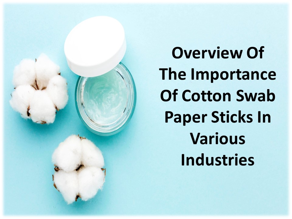 Cotton swab paper stick role in several industries