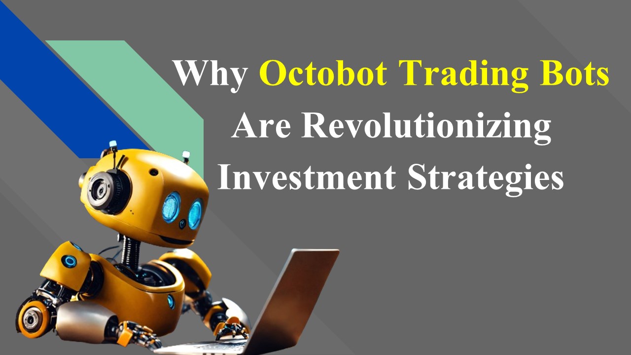 Why Octobot Trading Bots Are Revolutionizing Investment Strategies