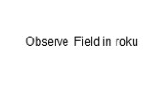 Observe Field in roku