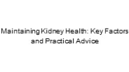 Maintaining Kidney Health: Key Factors and Practical Advice