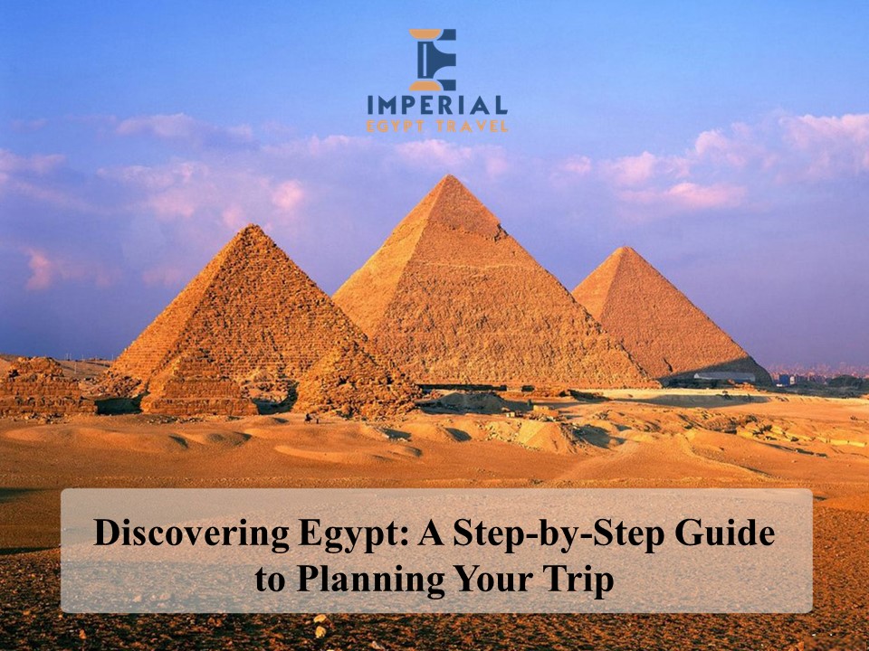 Discovering Egypt: A Step-by-Step Guide to Planning Your Trip