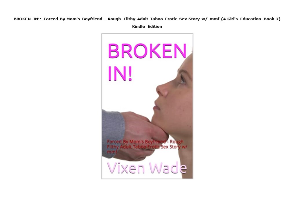 Download BROKEN IN!: Forced By Mom's Boyfriend - Rough Filthy Adult Taboo Erotic Sex Story w/ mmf (A Girl's Education Book 2) Kindle Edition