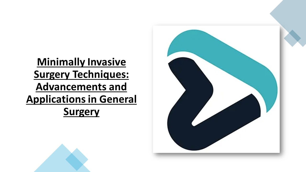 Minimally Invasive Surgery Techniques: Advancements and Applications in General Surgery