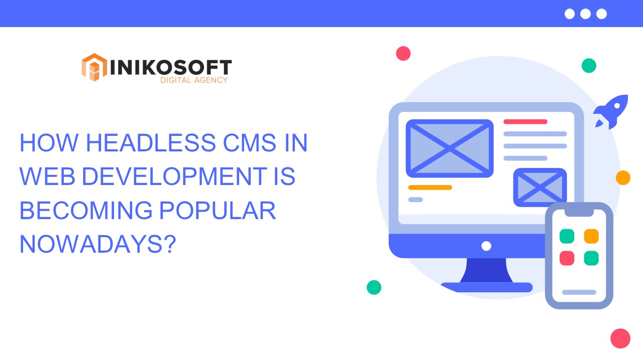How Headless CMS in Web Development Is Becoming Popular Nowadays?