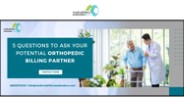 5 Questions to Ask Your Potential Orthopedic Billing Partner