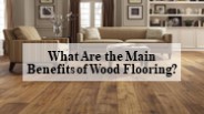 What are the Main Benefits of Wood Flooring?