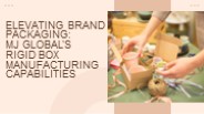 MJ Global's Rigid Box Manufacturing Capabilities