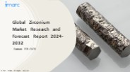 Zirconium Market PPT: Growth, Outlook, Demand, Keyplayer Analysis and Opportunity 2024-32