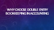 Why Choose Double Entry Bookkeeping in Accounting??
