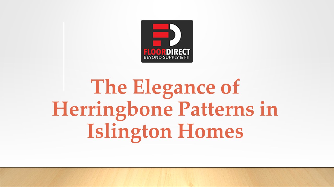 The Elegance of Herringbone Patterns in Islington Homes