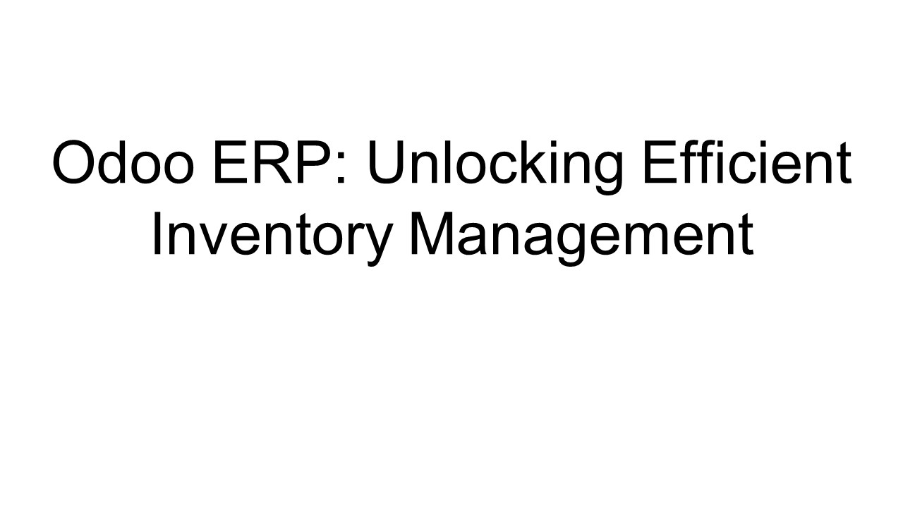 Odoo ERP: Unlocking Efficient Inventory Management