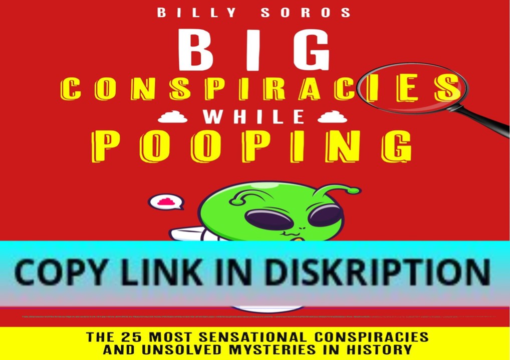 [PDF READ] Free Big Conspiracies While Pooping: The 25 Most Sensationa