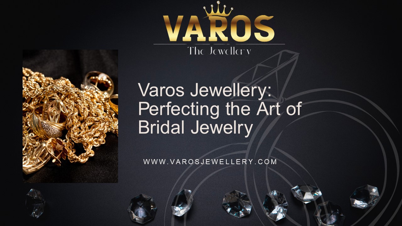 Varos Jewellery: Perfecting the Art of Bridal Jewelry