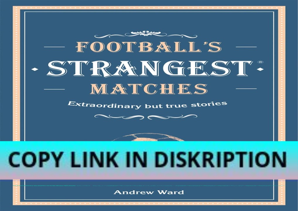 PDF/DOWNLOAD Football’s Strangest Matches: Extraordinary but true stor