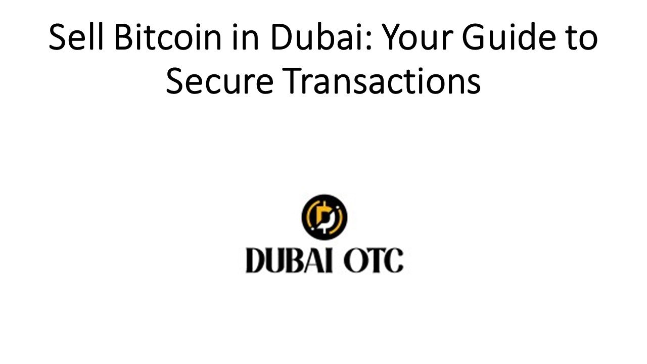 Sell Bitcoin in Dubai: Your Guide to Secure Transactions