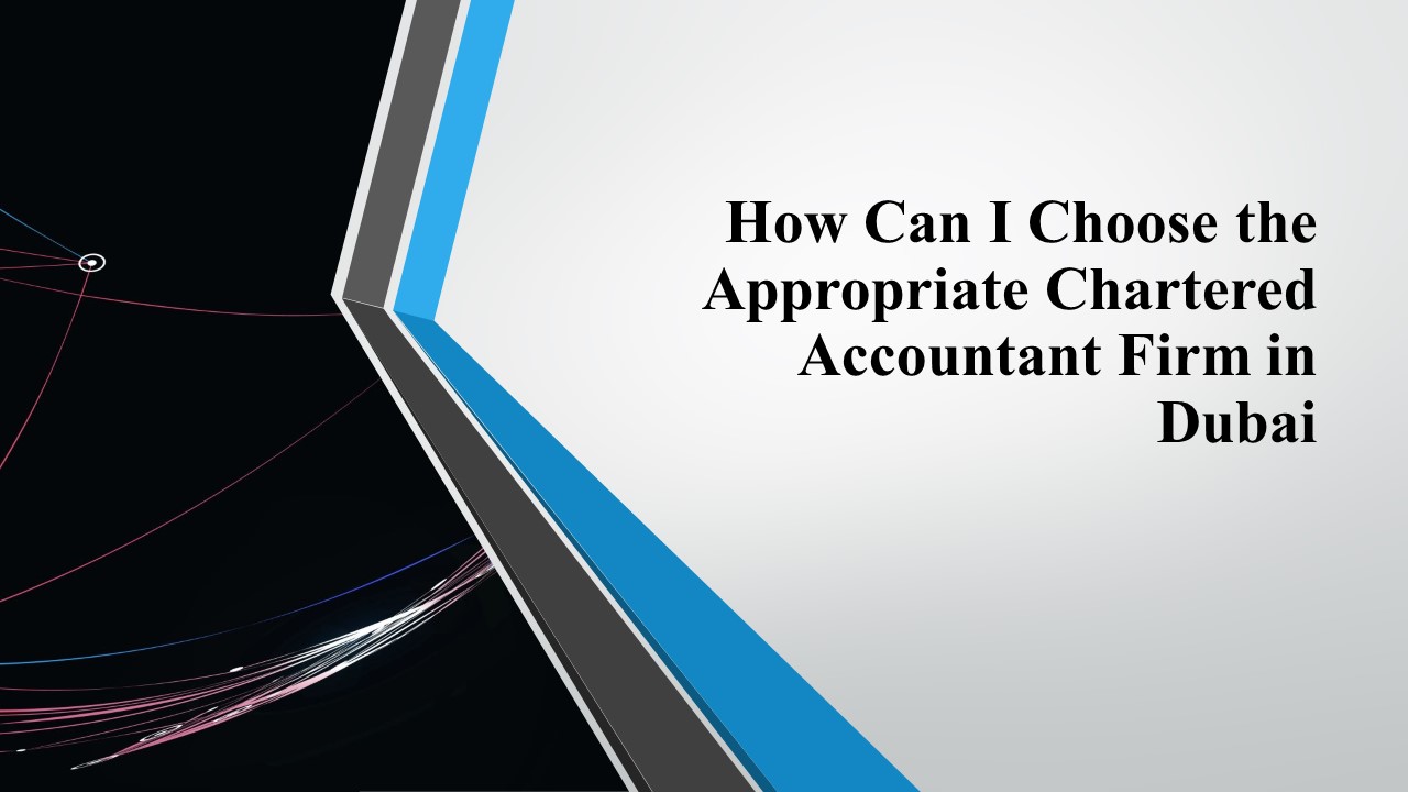 How Can I Choose the Appropriate Chartered Accountant Firms in Dubai