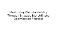 Maximising Website Visibility Through Strategic Search Engine Optimisation Practices