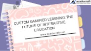 Custom Gamified Learning The Future of Interactive Education