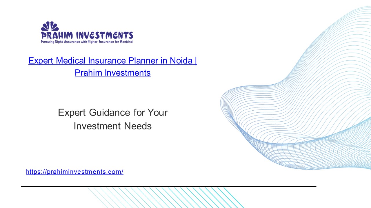 Expert Medical Insurance Planner  in Noida -Prahim Investments