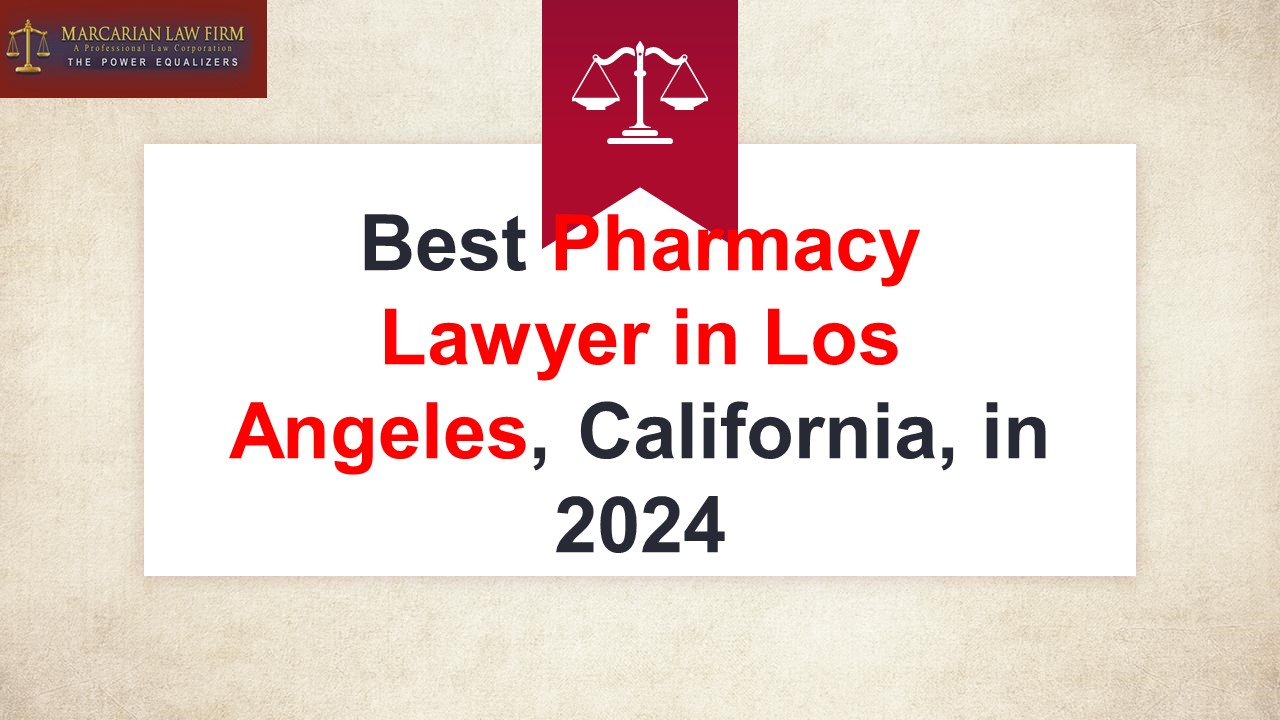 Best Pharmacy Lawyer in Los Angeles, California, in 2024