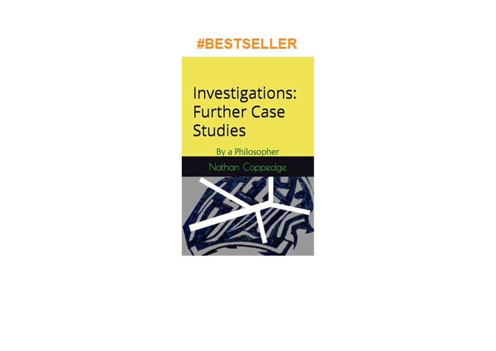 ❤read Investigations: Further Case Studies: By a Philosopher (Best of Nathan Coppedge)