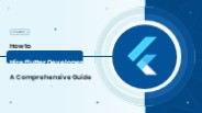 How to hire Flutter developer – a comprehensive guide
