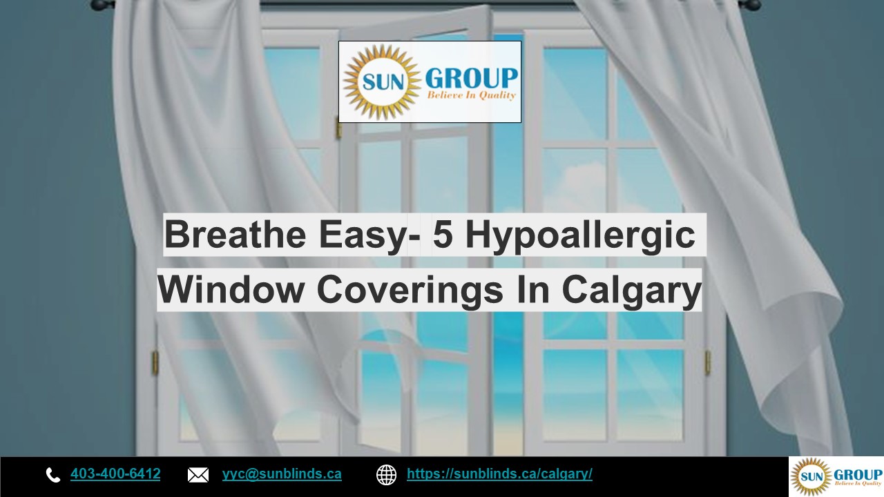 Breathe Easy- 5 Hypoallergic Window Coverings In Calgary