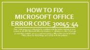 How to Fix Microsoft office Error Code 30045-44