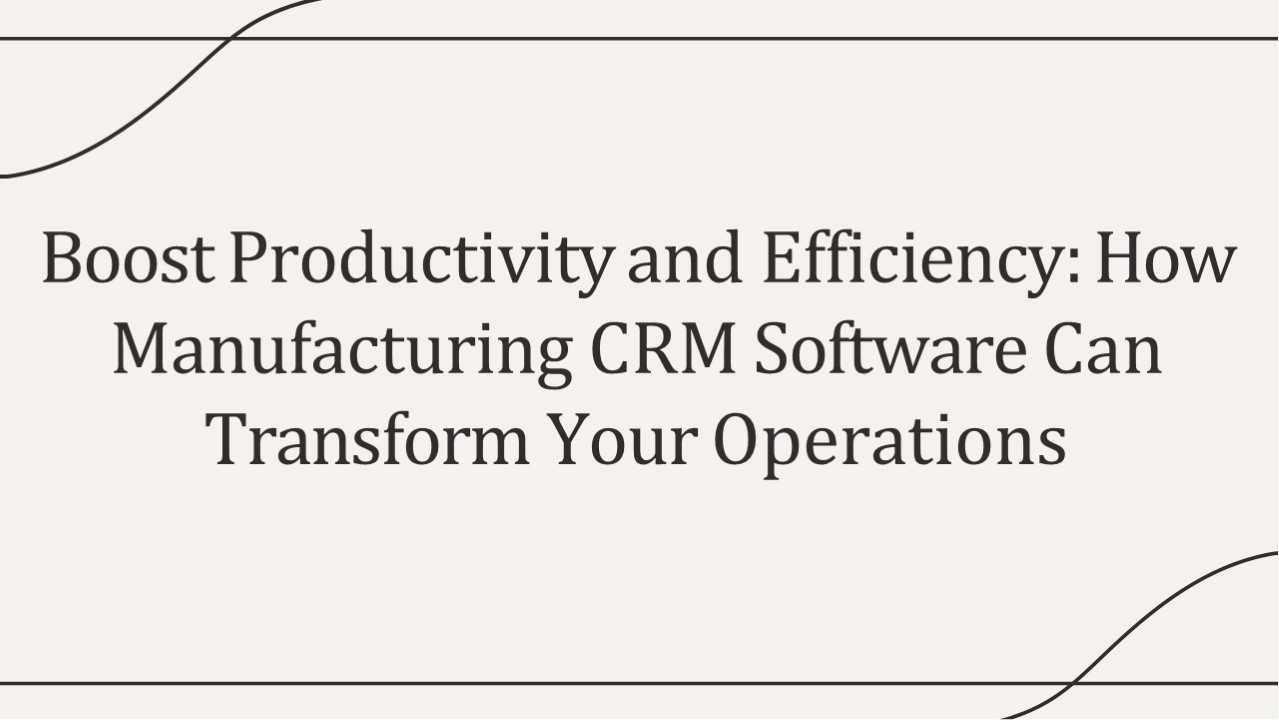 PPT – Boost Productivity and Efficiency: How Manufacturing CRM Software ...