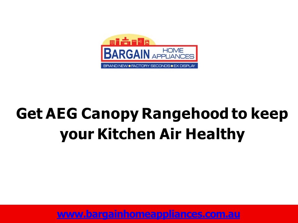 Get AEG Canopy Rangehood to keep your Kitchen Air Healthy