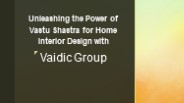 Harmonize Your Home with Vaidic's Vastu Design