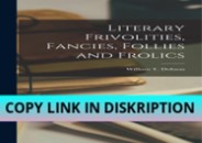 PDF/READ/DOWNLOAD Literary Frivolities, Fancies, Follies and Frolics