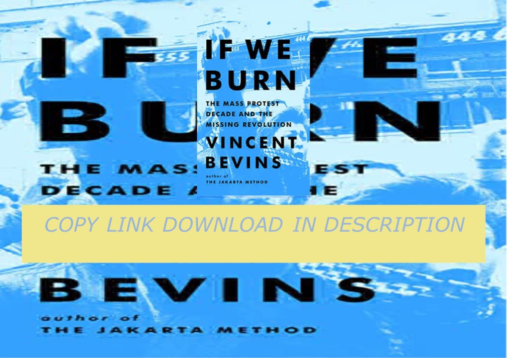 [READ]⚡PDF✔ If We Burn: The Mass Protest Decade and the Missing Revolution Kindle Edition