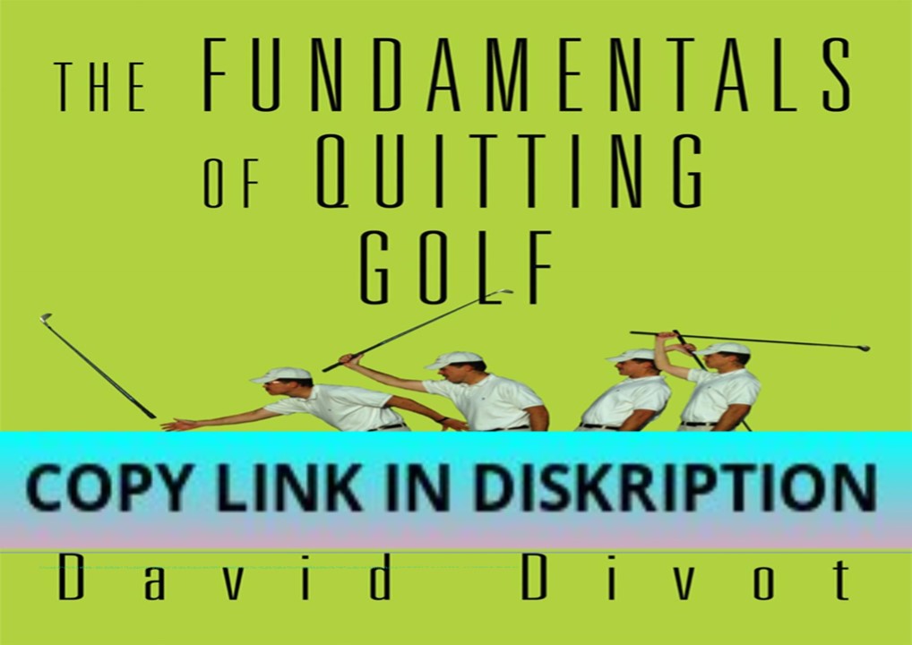 PDF DOWNLOAD The Fundamentals of Quitting Golf
