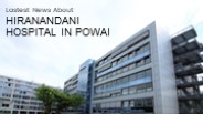 Lastest News About Hiranandani Hospital In Powai