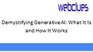 Demystifying Generative AI: What It Is and How It Works