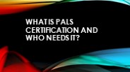 What Is PALS Certification And Who Needs It?