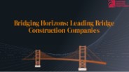 Bridging Horizons: Leading Bridge Construction Companies