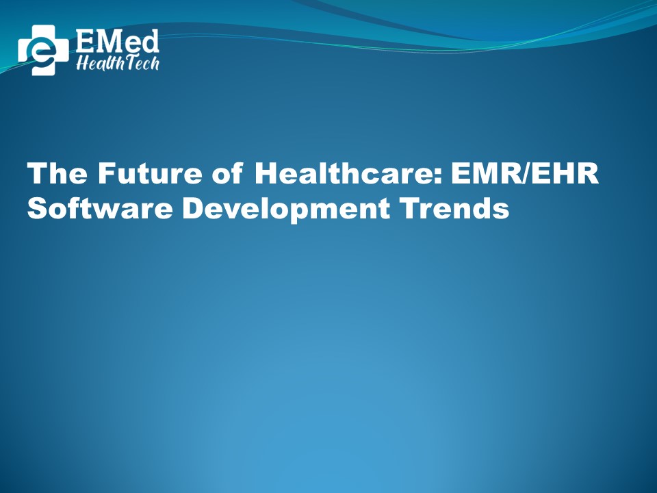 The Future of Healthcare: EMR/EHR Software Development Trends