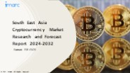 South East Asia Cryptocurrency Market Growth, Demand and Challenges of the Key Industry Players 2024-32