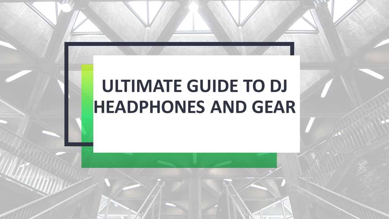Ultimate Guide to DJ Headphones and Gear