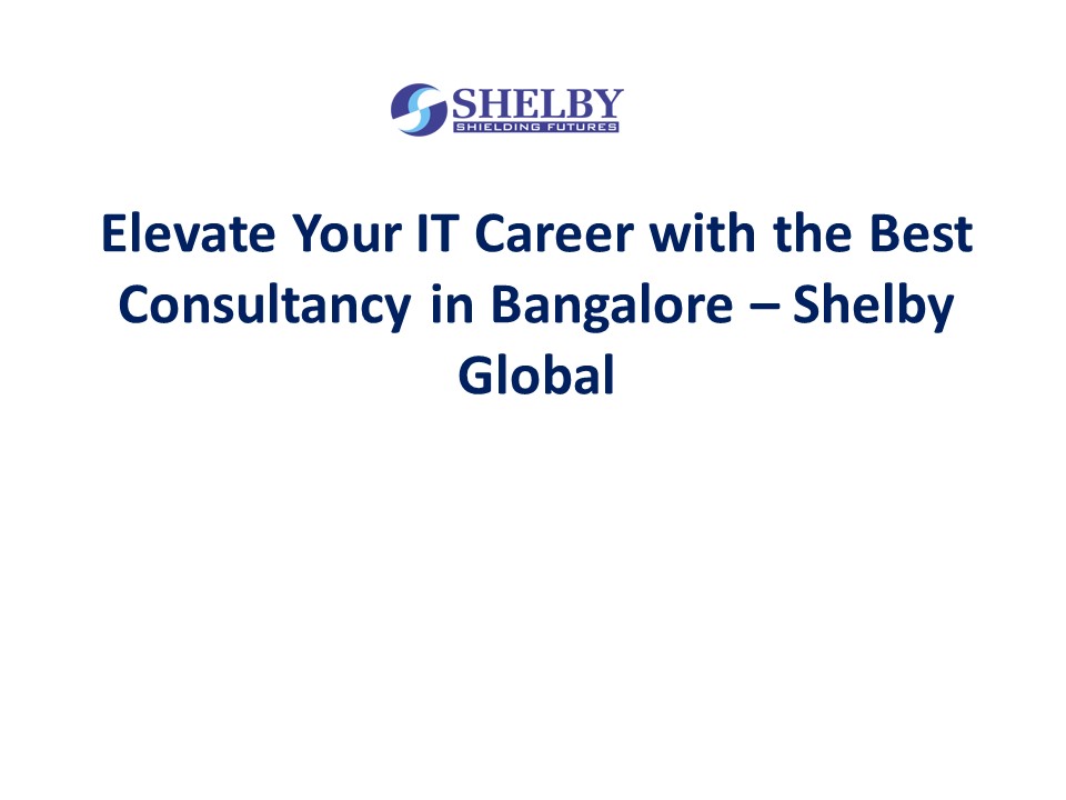 Elevate Your IT Career with the Best Consultancy in Bangalore – Shelby ...
