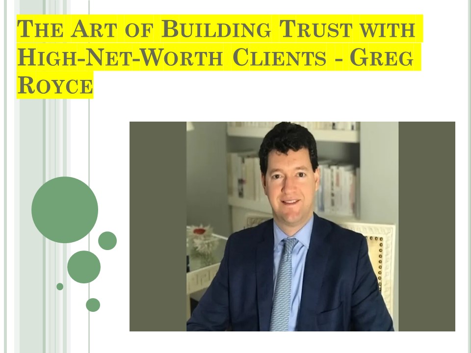 The Art of Building Trust with High-Net-Worth Clients - Greg Royce