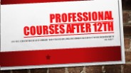 PROFESSIONAL COURSES AFTER 12 TH